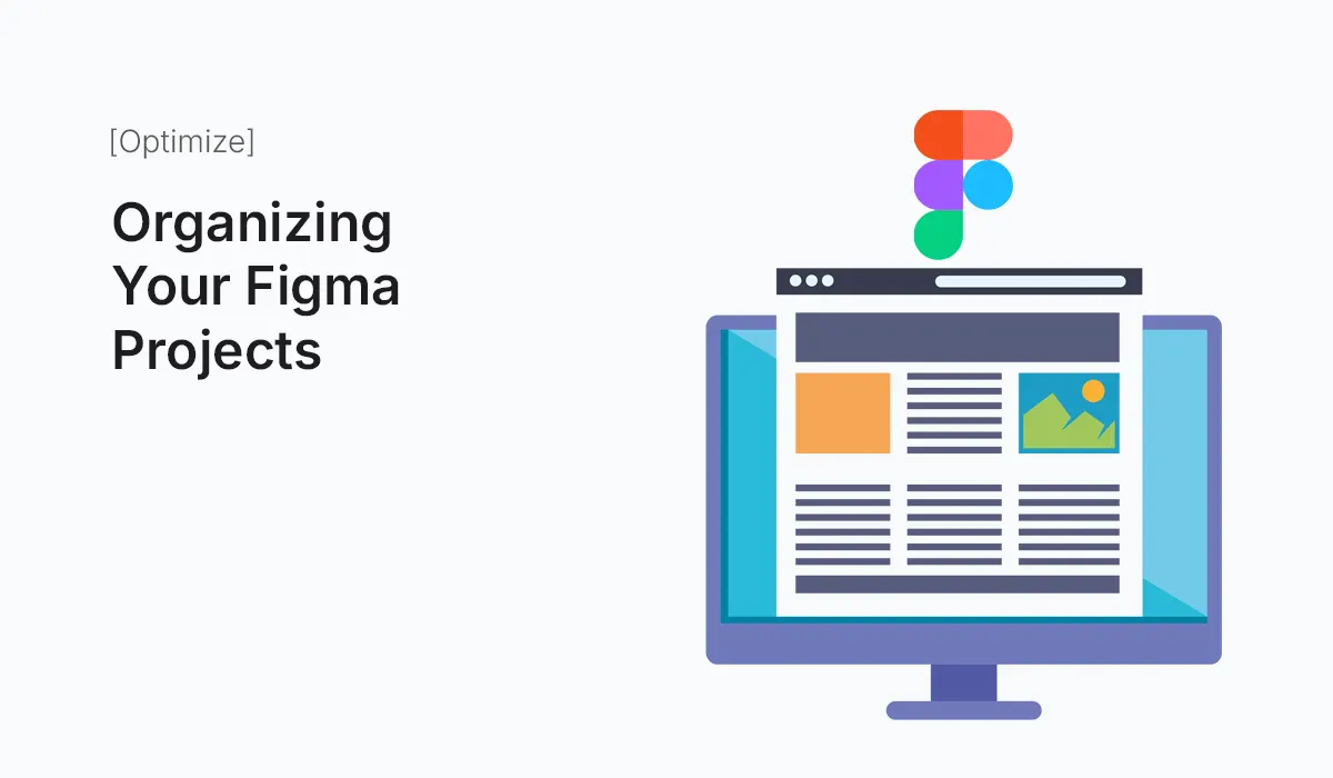 Step-by-step guide to organizing Figma projects with best practices